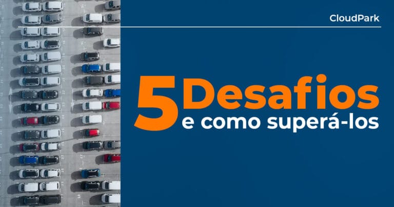 conheça 5 desafios comuns na administração de estacionamentos