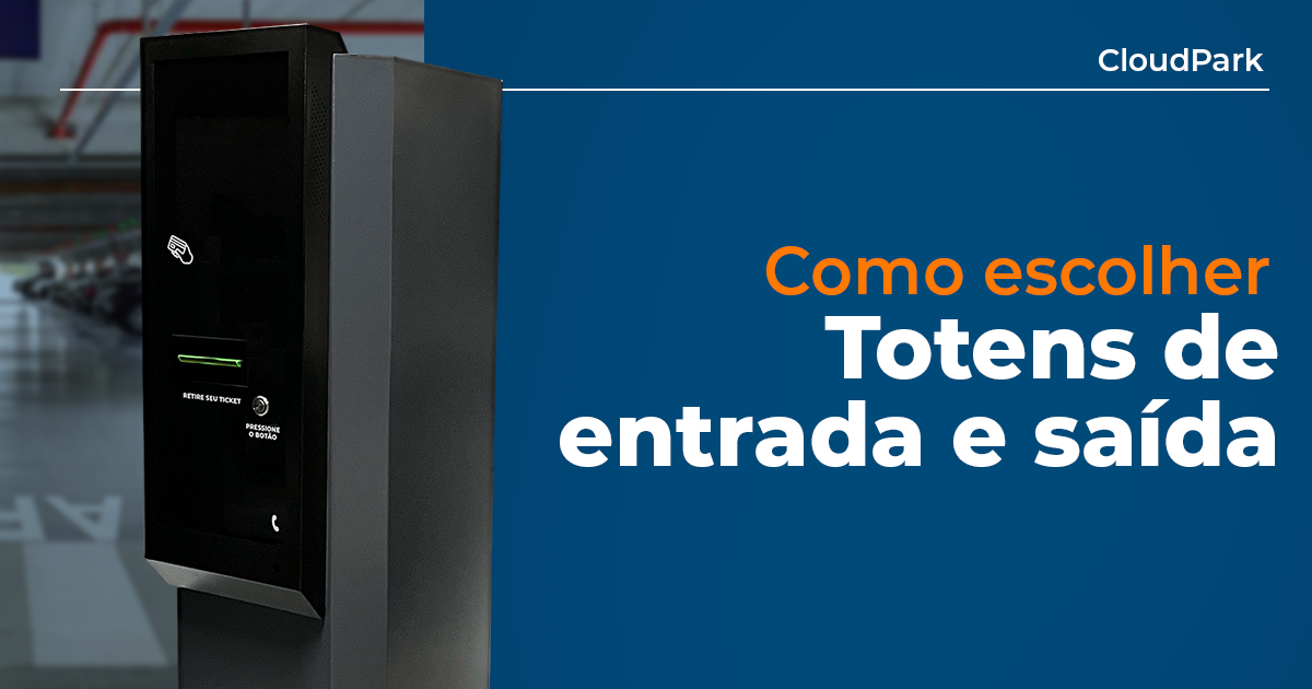 Conheça para escolher melhor totens de entrada e saída para o estacionamento.